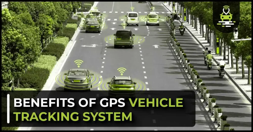 Benefits of GPS Vehicle Tracking System