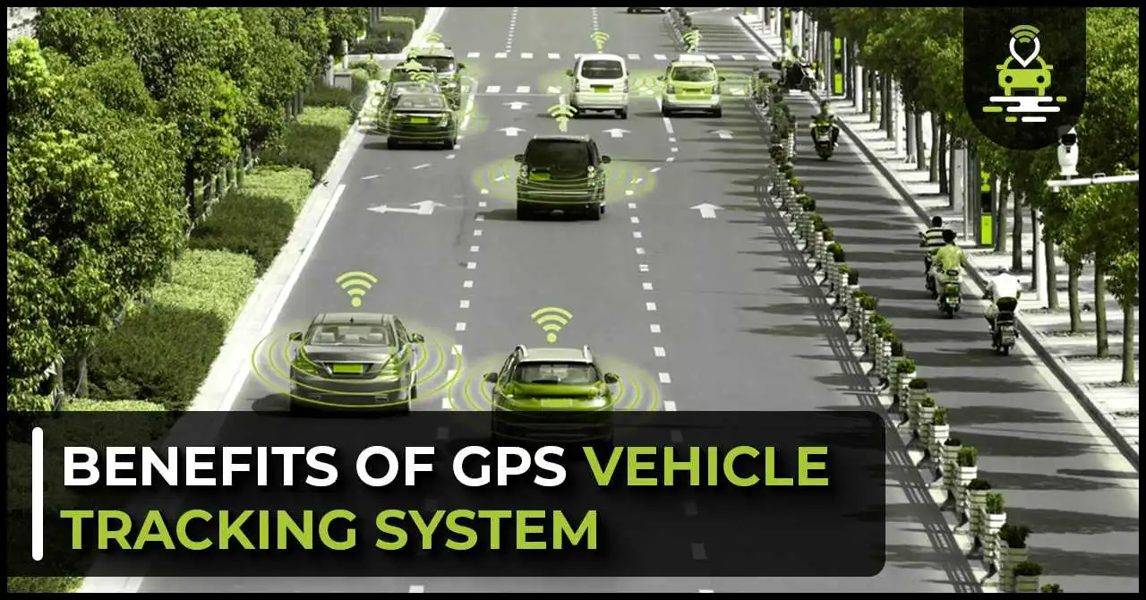 Benefits of GPS Vehicle Tracking System
